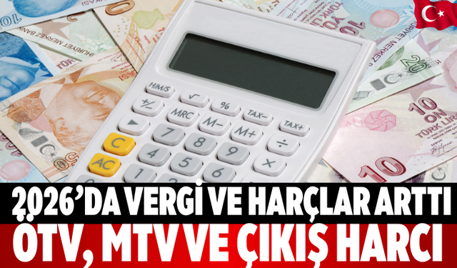 2026’da vergi ve harçlar arttı: ÖTV, MTV ve çıkış harcı