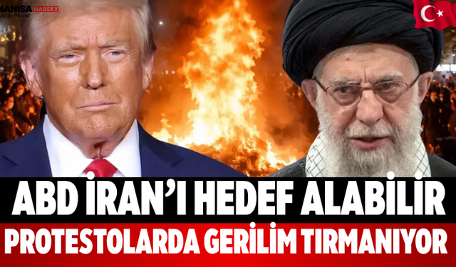 ABD İran’ı Hedef Alabilir, Protestolarda Gerilim Tırmanıyor