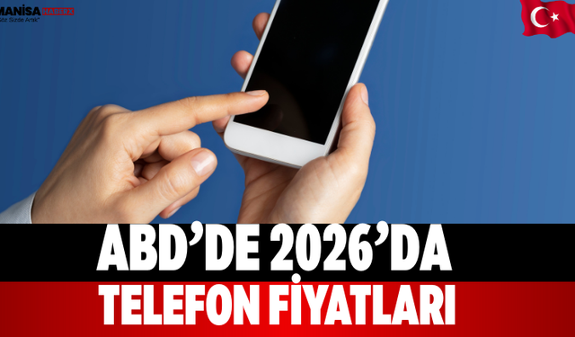 ABD’de 2026’da telefon fiyatları