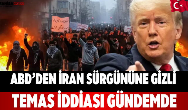 ABD’den İran Sürgününe Gizli Temas İddiası Gündemde