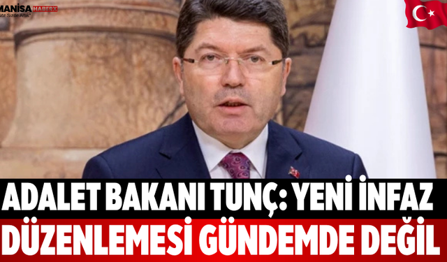 Adalet Bakanı Tunç: Yeni İnfaz Düzenlemesi Gündemde Değil
