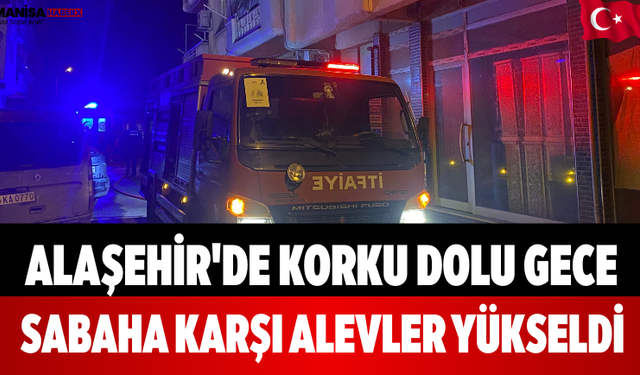Alaşehir'de Korku Dolu Gece Sabaha Karşı Alevler Yükseldi