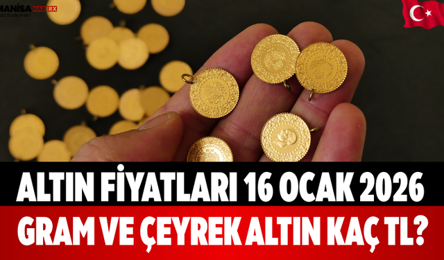 Altın Fiyatları 16 Ocak 2026: Gram ve Çeyrek Altın Kaç TL?
