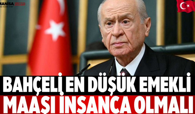 Bahçeli En Düşük Emekli Maaşı İnsanca Olmalı