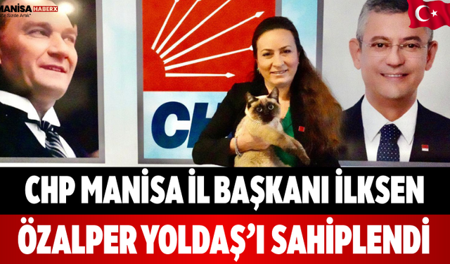 CHP Manisa İl Başkanı İlksen Özalper Yoldaş’ı Sahiplendi