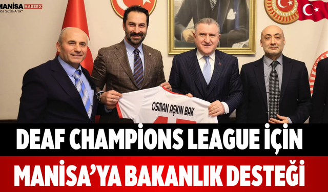 Deaf Champions League İçin Manisa’ya Bakanlık Desteği