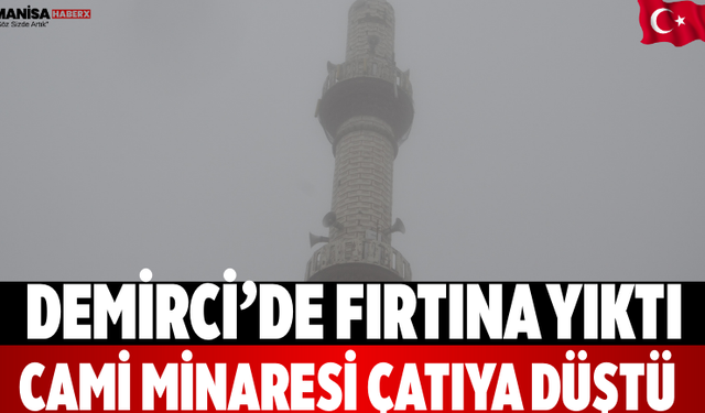 Demirci’de Fırtına Yıktı: Cami Minaresi Çatıya Düştü