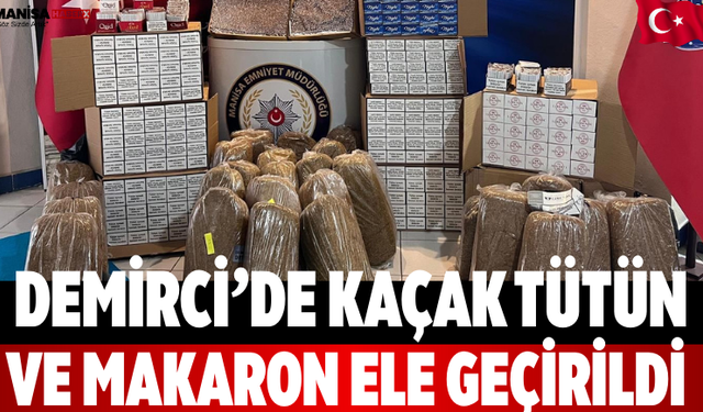 Demirci’de Kaçak Tütün ve Makaron Ele Geçirildi