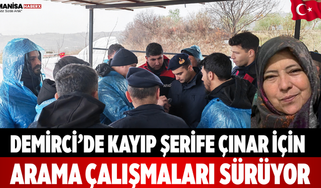 Demirci’de Kayıp Şerife Çınar İçin Arama Çalışmaları Sürüyor