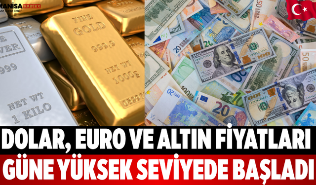 Dolar, Euro ve Altın Fiyatları Güne Yüksek Seviyede Başladı