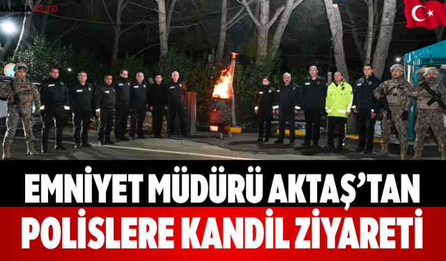 Emniyet Müdürü Aktaş’tan Polislere Kandil Ziyareti
