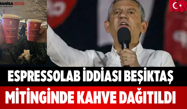 Espressolab İddiası: Beşiktaş Mitinginde Kahve Dağıtıldı
