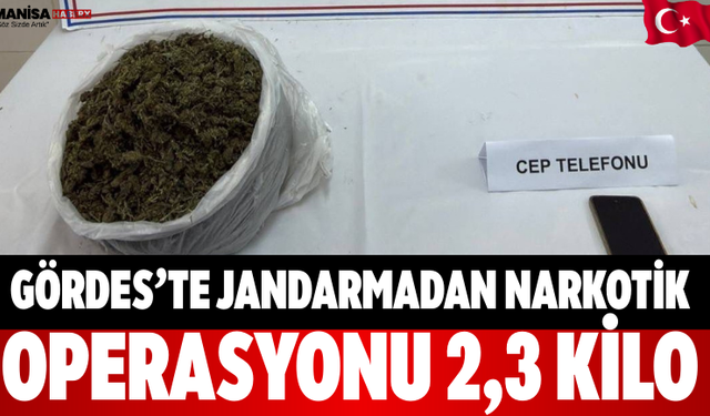 Gördes’te Jandarmadan Narkotik Operasyonu 2,3 Kilo