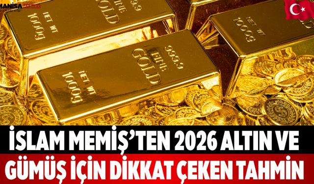 İslam Memiş’ten 2026 Altın ve Gümüş İçin Dikkat Çeken Tahmin