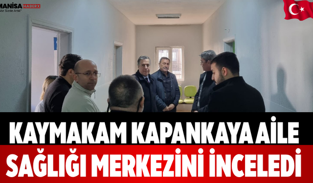 Kaymakam Kapankaya Aile Sağlığı Merkezini İnceledi