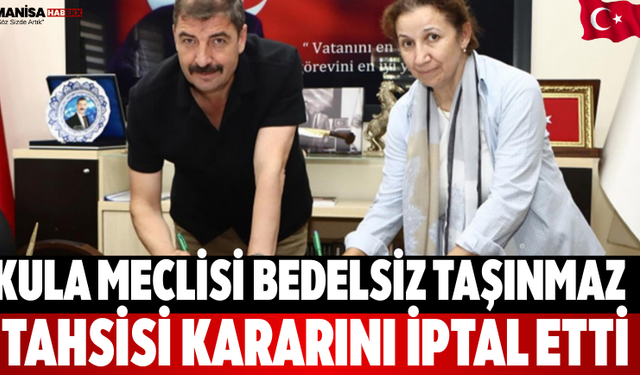 Kula Meclisi Bedelsiz Taşınmaz Tahsisi Kararını İptal Etti