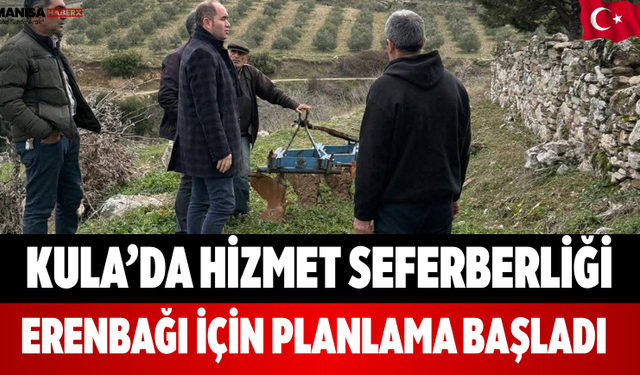 Kula’da Hizmet Seferberliği Erenbağı İçin Planlama Başladı