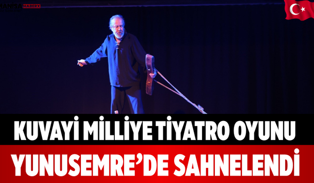 Kuvayi Milliye Tiyatro Oyunu Yunusemre’de Sahnelendi