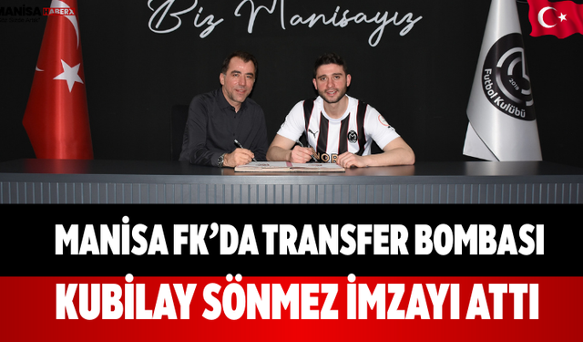 Manisa FK’da Transfer Bombası Kubilay Sönmez İmzayı Attı
