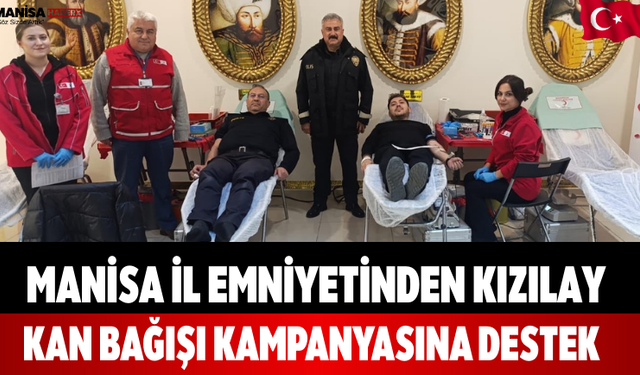 Manisa İl Emniyetinden Kan Bağışı Kampanyasına Destek