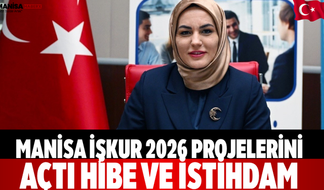 Manisa İŞKUR 2026 Projelerini Açtı: Hibe ve İstihdam