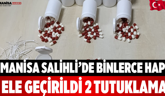 Manisa Salihli’de Binlerce Hap Ele Geçirildi 2 Tutuklama