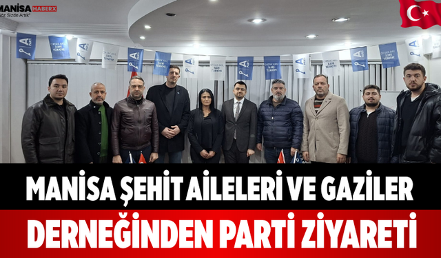 Manisa Şehit Aileleri ve Gaziler Derneğinden Parti Ziyareti
