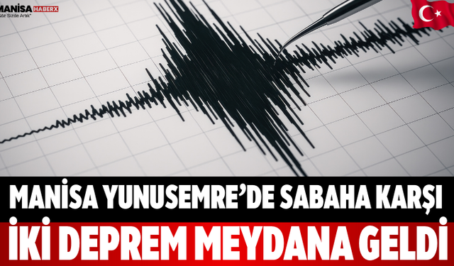 Manisa Yunusemre’de Sabaha Karşı İki Deprem Meydana Geldi