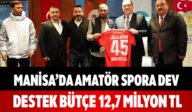 Manisa’da Amatör Spora Dev Destek Bütçe 12,7 Milyon TL