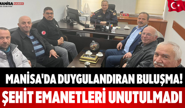 Manisa'da Duygulandıran Buluşma! Şehit Emanetleri Unutulmadı