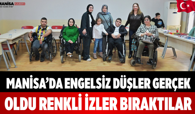 Manisa’da Engelsiz Düşler Gerçek Oldu Renkli İzler