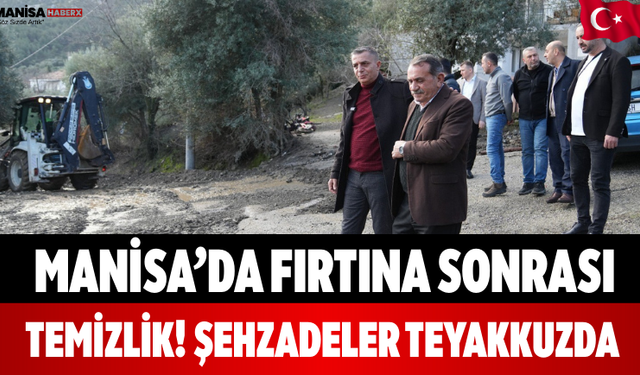 Manisa’da Fırtına Sonrası Temizlik! Şehzadeler Teyakkuzda