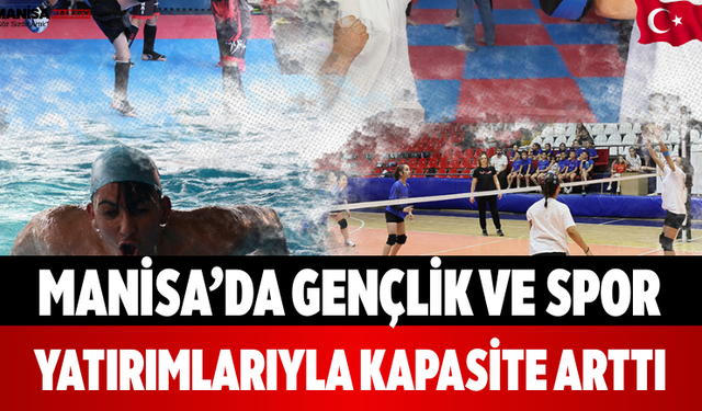 Manisa’da Gençlik ve Spor Yatırımlarıyla Kapasite Arttı