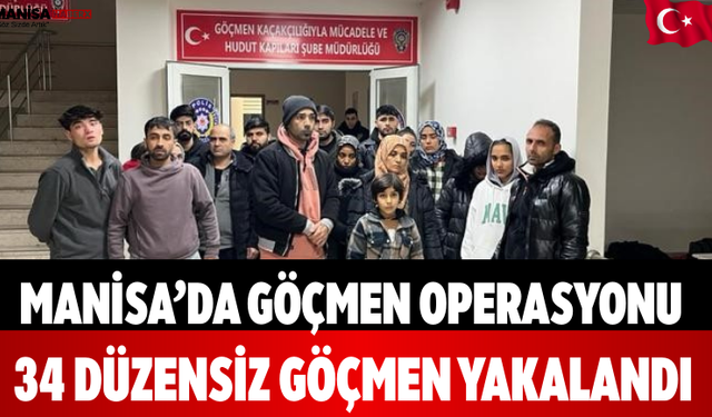 Manisa’da Göçmen Operasyonu 34 Düzensiz Göçmen Yakalandı