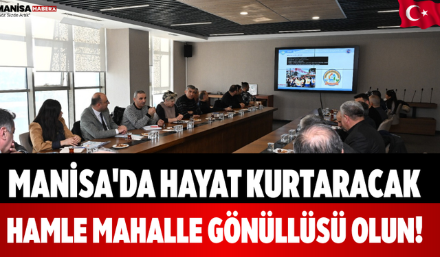Manisa'da Hayat Kurtaracak Hamle Mahalle Gönüllüsü Olun!