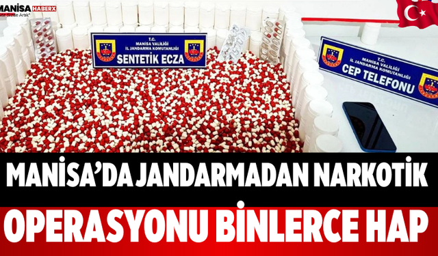 Manisa’da Jandarmadan Narkotik Operasyonu Binlerce Hap