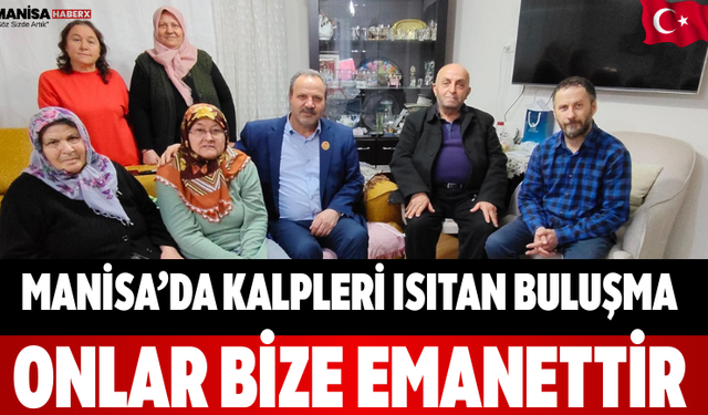 Manisa’da Kalpleri Isıtan Buluşma Onlar Bize Emanettir