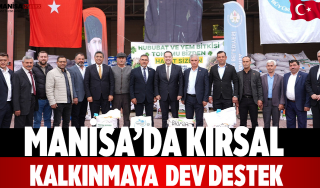 Manisa’da Kırsal Kalkınmaya  Dev Destek