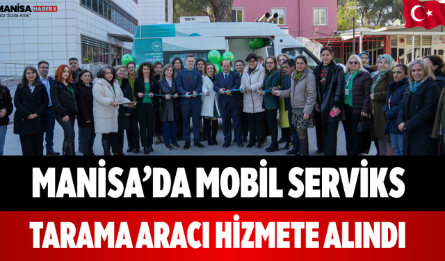 Manisa’da Mobil Serviks Tarama Aracı Hizmete Alındı