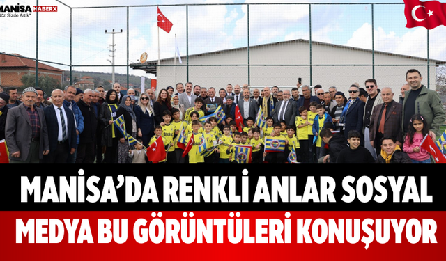 Manisa’da Renkli Anlar Sosyal Medya Bu Görüntüleri Konuşuyor