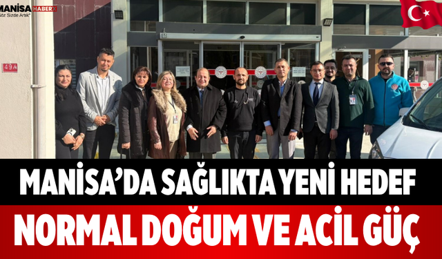 Manisa’da Sağlıkta Yeni Hedef Normal Doğum ve Acil Güç
