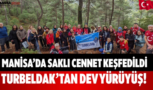 Manisa’da Saklı Cennet Keşfedildi TURBELDAK’tan Dev Yürüyüş!