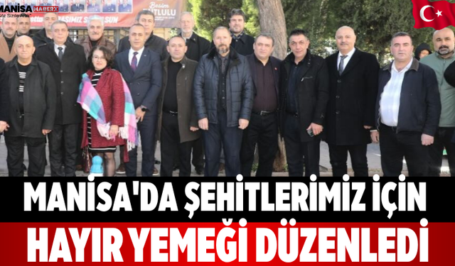 Manisa'da Şehitlerimiz İçin Hayır Yemeği Düzenledi