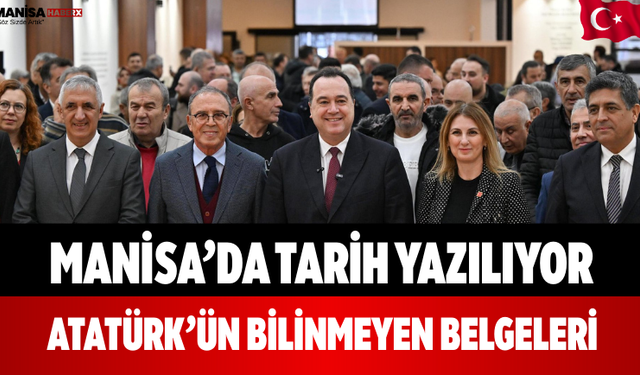 Manisa’da Tarih Yazılıyor Atatürk’ün Bilinmeyen Belgeleri