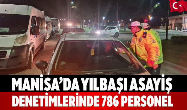 Manisa’da Yılbaşı Asayiş Denetimlerinde 786 Personel