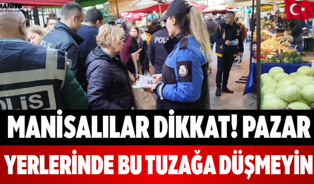 Manisalılar Dikkat! Pazar Yerlerinde Bu Tuzağa Düşmeyin