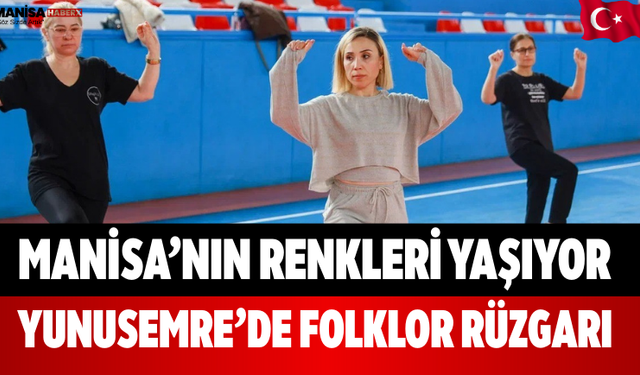 Manisa’nın Renkleri Yaşıyor Yunusemre’de Folklor Rüzgarı