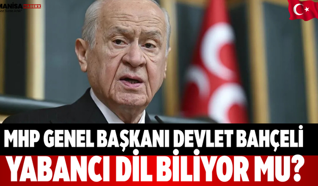 MHP Genel Başkanı Devlet Bahçeli Yabancı Dil Biliyor Mu?