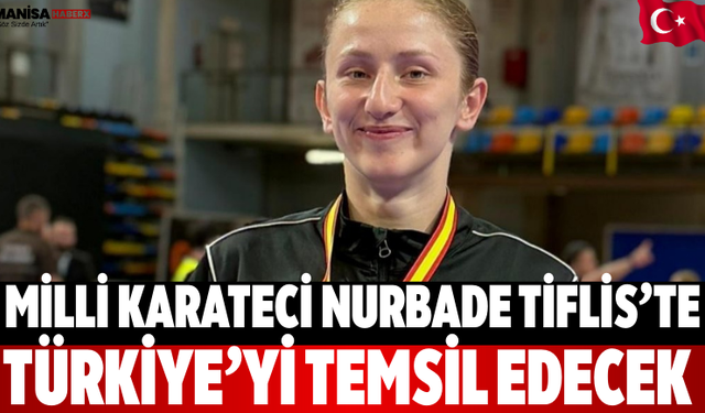 Milli Karateci Nurbade Tiflis’te Türkiye’yi Temsil Edecek