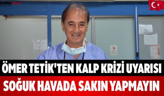 Ömer Tetik'ten Kalp Krizi Uyarısı Soğuk Havada Sakın Yapmayın
